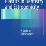 Plastics in Dentistry and Estrogenicity A Guide to Safe Practice PDF Free Download