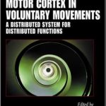 Motor Cortex in Voluntary Movements: A Distributed System for Distributed Functions 1st Edition PDF