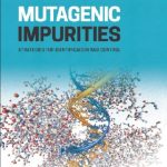 Mutagenic Impurities: Strategies for Identification and Control 1st Edition PDF Free