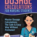 Dosage Calculations for Nursing Students: Master Dosage Calculations The Safe & Easy Way Without Formulas! PDF Free